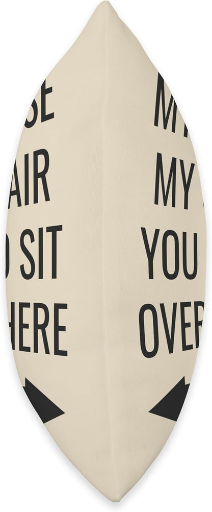 My House, My Chair, You Go Sit Over There Throw Pillow